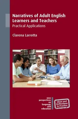 Naratívy dospelých učiacich sa angličtinu a učiteľov: Praktické aplikácie - Narratives of Adult English Learners and Teachers: Practical Applications