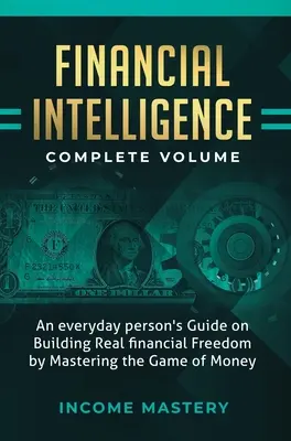 Finančné spravodajstvo: Kompletný zväzok: Príručka pre bežného človeka, ako si vybudovať skutočnú finančnú slobodu ovládnutím hry peňazí - Financial Intelligence: An Everyday Person's Guide on Building Real Financial Freedom by Mastering the Game of Money Complete Volume