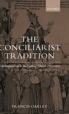 Konciliaristická tradícia: Konštitucionalizmus v Katolíckej cirkvi v rokoch 1300-1870 - The Conciliarist Tradition: Constitutionalism in the Catholic Church 1300-1870