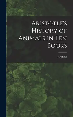 Aristotelove dejiny zvierat v desiatich knihách - Aristotle's History of Animals in Ten Books