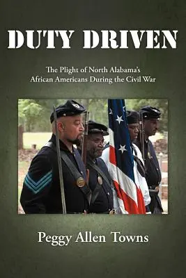 Duty Driven: Osudy Afroameričanov v severnej Alabame počas občianskej vojny - Duty Driven: The Plight of North Alabama's African Americans During the Civil War