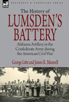 História Lumsdenovej batérie: Alabamské delostrelectvo v konfederačnej armáde počas americkej občianskej vojny - History of Lumsden's Battery: Alabama Artillery in the Confederate Army during the American Civil War