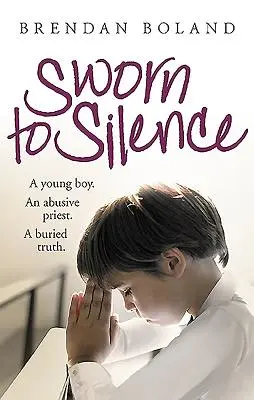 Prísaha mlčanlivosti: Mladý chlapec, zneužívajúci kňaz, pochovaná pravda. - Sworn to Silence: A Young Boy. an Abusive Priest. a Buried Truth.