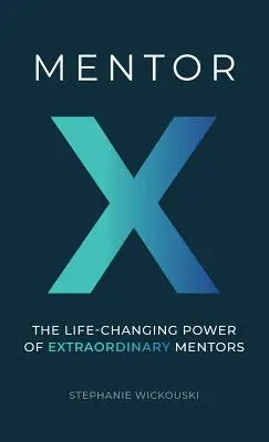 Mentor X: Sila výnimočných mentorov, ktorá mení život - Mentor X: The Life-Changing Power of Extraordinary Mentors