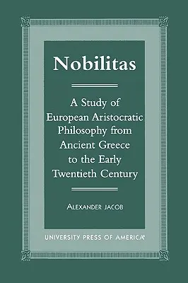 Nobilitas: Štúdia o európskej aristokratickej filozofii od antického Grécka po začiatok dvadsiateho storočia - Nobilitas: A Study of European Aristocratic Philosophy from Ancient Greece to the Early Twentieth Century