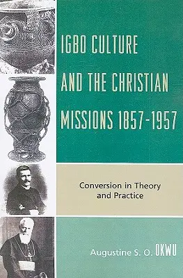 Kultúra Igbo a kresťanské misie 1857 - 1957: Konverzia v teórii a praxi - Igbo Culture and the Christian Missions 1857-1957: Conversion in Theory and Practice