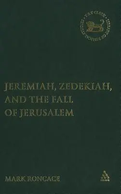 Jeremiáš, Sedekiáš a pád Jeruzalema: Vydanie knihy: Jeremiáš a Jeremija - štúdia o prorockom rozprávaní - Jeremiah, Zedekiah, and the Fall of Jerusalem: A Study of Prophetic Narrative