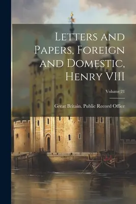 Listy a dokumenty, zahraničné a domáce, Henrich VIII; zväzok 21 - Letters and Papers, Foreign and Domestic, Henry VIII; Volume 21