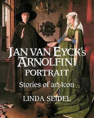 Portrét Arnolfiniho od Jana Van Eycka: Príbehy ikony - Jan Van Eyck's Arnolfini Portrait: Stories of an Icon