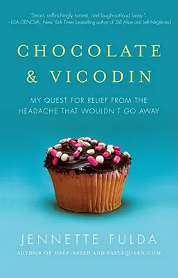 Čokoláda a vicodin: Moje hľadanie úľavy od bolesti hlavy, ktorá nechcela zmiznúť - Chocolate & Vicodin: My Quest for Relief from the Headache That Wouldn't Go Away