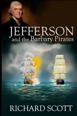 Jefferson a barbarskí piráti: Prvé stretnutie Ameriky s radikálnym islamom - Jefferson and the Barbary Pirates: America's First Encounter with Radical Islam