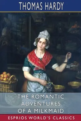 Romantické dobrodružstvá dojky (Esprios Classics) - The Romantic Adventures of a Milkmaid (Esprios Classics)