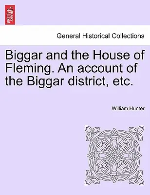 Biggar a rod Flemingovcov. Rozprávanie o okrese Biggar atď. - Biggar and the House of Fleming. An account of the Biggar district, etc.