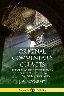 Pôvodný komentár k Skutkom apoštolov: Klasický biblický komentár k novozákonnej knihe Skutkov apoštolov (v knižnej podobe) - Original Commentary on Acts: The Classic Bible Commentary Concerning the New Testament Book of Acts