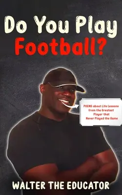 Hráš futbal? Básne o životných lekciách od najlepšieho hráča, ktorý nikdy nehral túto hru - Do You Play Football?: Poems about Life Lessons from the Greatest Player that Never Played the Game