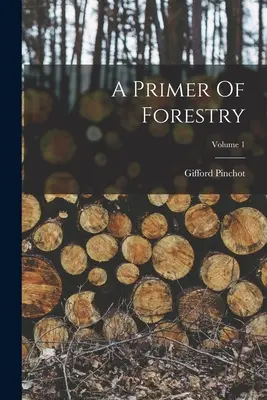 Lesnícke základy; 1. diel - A Primer Of Forestry; Volume 1