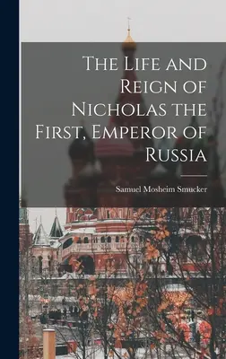 Život a vláda ruského cára Mikuláša I. - The Life and Reign of Nicholas the First, Emperor of Russia