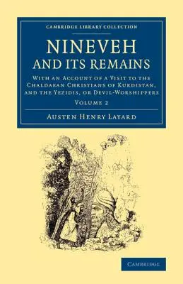 Ninive a jeho pozostatky: S opisom návštevy chaldejských kresťanov v Kurdistane a jezídov alebo uctievačov diabla - Nineveh and Its Remains: With an Account of a Visit to the Chaldaean Christians of Kurdistan, and the Yezidis, or Devil-Worshippers