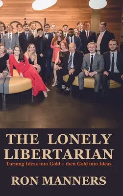 Osamelý libertarián: Premena myšlienok na zlato - a potom zlata na myšlienky - The Lonely Libertarian: Turning Ideas into Gold - then Gold into Ideas
