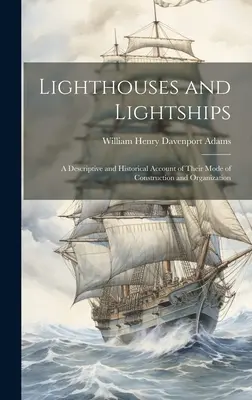 Majáky a svetelné lode: Svetlá a svetielka: opisný a historický opis ich konštrukcie a organizácie - Lighthouses and Lightships: A Descriptive and Historical Account of Their Mode of Construction and Organization
