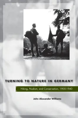 Obrat k prírode v Nemecku: turistika, nudizmus a ochrana prírody v rokoch 1900 - 1940 - Turning to Nature in Germany: Hiking, Nudism, and Conservation, 1900-1940