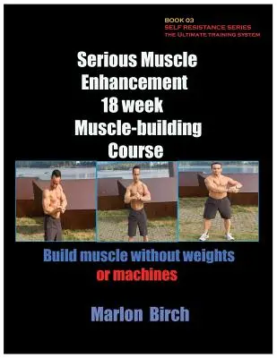 Seriózne posilňovanie svalov 18-týždňový kurz budovania svalov - Serious Muscle Enhancement 18 Week Muscle-Building Course