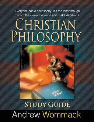 Kresťanská filozofia Študijná príručka: Každý má svoju filozofiu. Je to optika, cez ktorú sa pozerá na svet a robí rozhodnutia. - Christian Philosophy Study Guide: Everyone has a philosophy. It's the lens through which they view the world and make decisions.