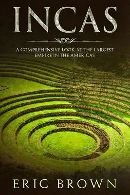 Inkovia: Inkovia od počiatku až po súčasnosť: Komplexný pohľad na najväčšiu ríšu v Amerike - Incas: A Comprehensive Look at the Largest Empire in the Americas