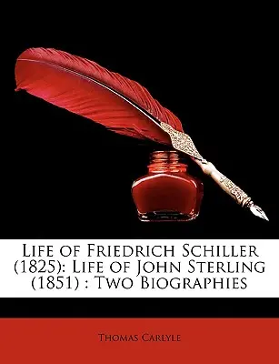 Život Friedricha Schillera (1825): Život Johna Sterlinga (1851): Dva životopisy - Life of Friedrich Schiller (1825): Life of John Sterling (1851): Two Biographies