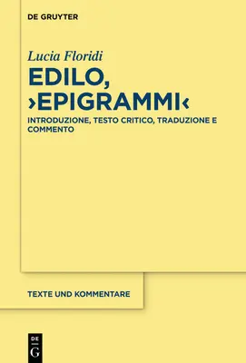 Edilo, >Epigrammi: Eigempiri: Introduzione, Testo Critico, Traduzione E Commento - Edilo, >Epigrammi: Introduzione, Testo Critico, Traduzione E Commento