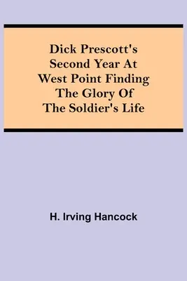 Druhý rok Dicka Prescotta vo West Pointe Hľadanie slávy života vojaka - Dick Prescott's Second Year at West Point Finding the Glory of the Soldier's Life