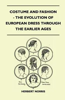 Kostým a móda - Vývoj európskeho odevu v priebehu starších storočí - Costume and Fashion - The Evolution of European Dress Through the Earlier Ages