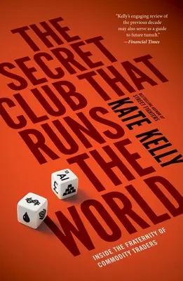 Tajný klub, ktorý riadi svet: Obchodníci s komoditami: Klub, ktorý riadi svet: Vnútri bratstva obchodníkov s komoditami - The Secret Club That Runs the World: Inside the Fraternity of Commodities Traders