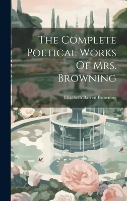 Kompletné básnické dielo pani Browningovej - The Complete Poetical Works Of Mrs. Browning