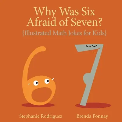 Prečo sa šesť bálo siedmich?: Ilustrované matematické vtipy pre deti - Why was Six Afraid of Seven?: Illustrated Math Jokes for Kids