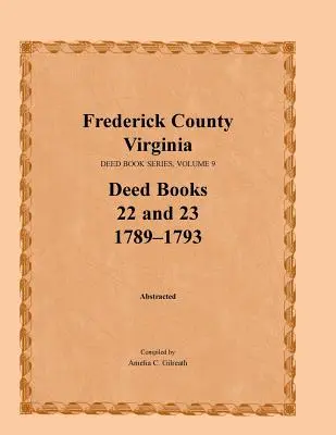 Okres Frederick, Virgínia, séria listín, zväzok 9, knihy listín 22 a 23 1789-1793 - Frederick County, Virginia, Deed Book Series, Volume 9, Deed Books 22 and 23 1789-1793