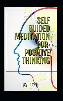 Samostatne vedená meditácia pre pozitívne myslenie: Buďte slobodní, šťastní, naplnení! - Self Guided Meditation for Positive Thinking: Be Free, Be Happy, Be Fulfilled!