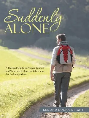 Náhle sám: Praktická príručka, ako pripraviť seba a svojich blízkych na to, keď náhle ostanete sami - Suddenly Alone: A Practical Guide to Prepare Yourself and Your Loved Ones for When You Are Suddenly Alone