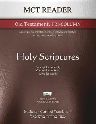 MCT Reader Old Testament Tri-Column, Mickelson Clarified: Precíznejší preklad hebrejského a aramejského textu v literárnom poradí čítania - MCT Reader Old Testament Tri-Column, Mickelson Clarified: A more precise translation of the Hebrew and Aramaic text in the Literary Reading Order