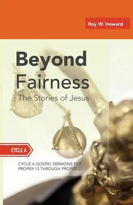 Za hranice spravodlivosti: Príbehy o Ježišovi: (Stredná tretina): evanjeliové kázne na Letnice: Cyklus A - Beyond Fairness: The Stories Of Jesus: Gospel Sermons For Pentecost (Middle Third): Cycle A