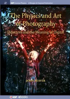 Fyzika a umenie fotografie, 3. diel: Detektory a význam digitálnej fotografie - The Physics and Art of Photography, Volume 3: Detectors and the Meaning of Digital