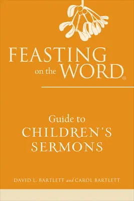 Hostina na Slove - Sprievodca kázňami pre deti - Feasting on the Word Guide to Children's Sermons
