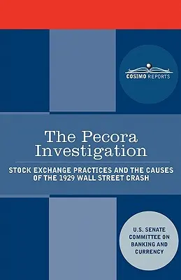 Vyšetrovanie Pecora: Praktiky burzy a príčiny krachu na Wall Street v roku 1929 - The Pecora Investigation: Stock Exchange Practices and the Causes of the 1929 Wall Street Crash