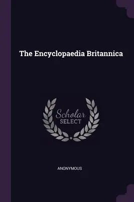 Encyclopaedia Britannica - The Encyclopaedia Britannica