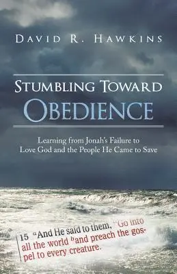 Klopýtanie smerom k poslušnosti: Učenie sa z Jonášovho zlyhania v láske k Bohu a ľuďom, ktorých prišiel zachrániť - Stumbling Toward Obedience: Learning from Jonah's Failure to Love God and the People He Came to Save