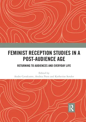 Feministické štúdium recepcie v postaktuálnej dobe: Návrat k publiku a každodennému životu - Feminist Reception Studies in a Post-Audience Age: Returning to Audiences and Everyday Life