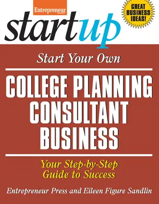 Založte si vlastnú firmu poradcu pre plánovanie štúdia na vysokej škole: Váš sprievodca krok za krokom k úspechu - Start Your Own College Planning Consultant Business: Your Step-By-Step Guide to Success
