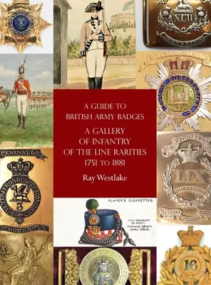 Sprievodca odznakmi britskej armády: Galéria rarít pechoty 1751 až 1881 - A Guide to British Army Badges: A Gallery of Infantry of the Line Rarities 1751 to 1881