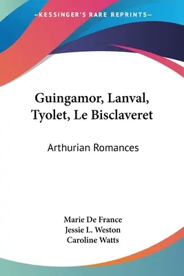 Guingamor, Lanval, Tyolet, Le Bisclaveret: Artušovské romány - Guingamor, Lanval, Tyolet, Le Bisclaveret: Arthurian Romances