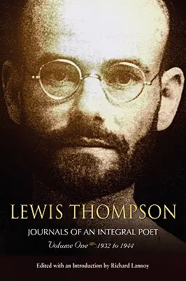 Lewis Thompson, Denníky integrálneho básnika, prvý diel 1932-1944 - Lewis Thompson, Journals of an Integral Poet, Volume One 1932-1944